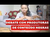 Youtubers negras discutem combate ao racismo nas redes sociais