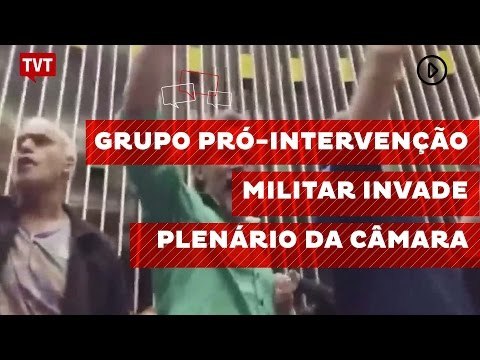 Grupo pró-intervenção militar invade plenário da Câmara