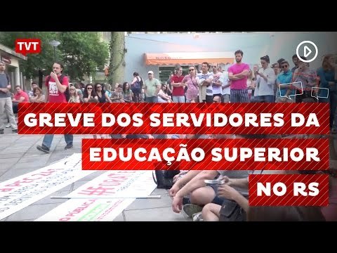 Trabalhadores de Universidades e Institutos Federais do RS entram em greve