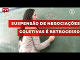 Suspensão de negociações coletivas é retrocesso, afirma jurista