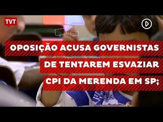 Oposição acusa governistas de tentarem esvaziar CPI da Merenda em SP