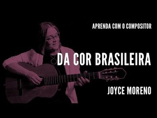 Da Cor Brasileira || Aprenda com o compositor || Joyce Moreno