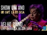 Velho Piano - Leny Andrade e Nelson Faria || Show de 1 ano 