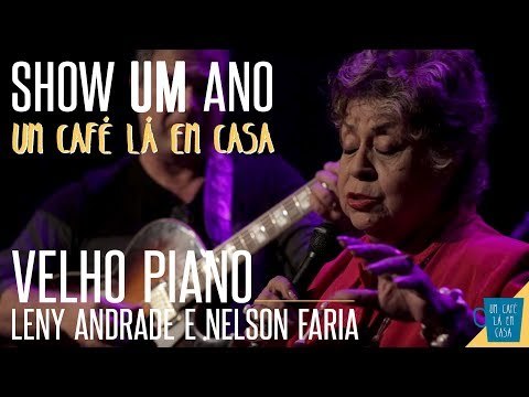Velho Piano - Leny Andrade e Nelson Faria || Show de 1 ano Um Café Lá Em Casa