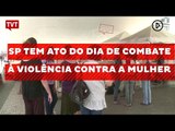 São Paulo tem ato do Dia de Combate à Violência Contra a Mulher