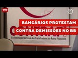 No dia da Black Friday, bancários protestam contra demissões no BB