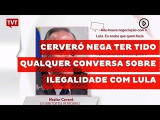 Cerveró nega ter tido qualquer conversa sobre ilegalidade com Lula