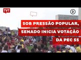 Sob pressão popular, Senado inicia votação da PEC 55