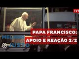 Melhor e Mais Justo - Papa Francisco: Apoio e Reação 2/2