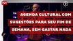 Agenda cultural com sugestões para seu fim de semana, sem gastar nada