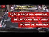 Ação marca Dia Mundial de Luta Contra a Aids no Rio de Janeiro