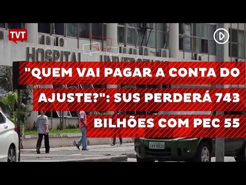 Quem vai pagar a conta do ajuste? : SUS perderá 743 bilhões com PEC 55