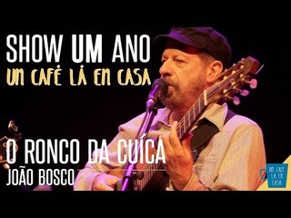 O Ronco da Cuíca - João Bosco || Show de 1 ano "Um Café Lá Em Casa"