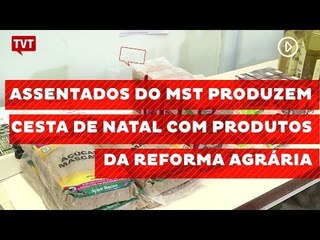 Assentados do MST produzem cesta de natal com produtos da reforma agrária