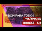 Bom para Todos: Política de Drogas, caso de saúde pública - 1/2