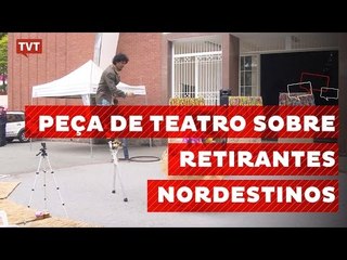 Peça traz história de retirantes nordestinos e tem tradução em libras