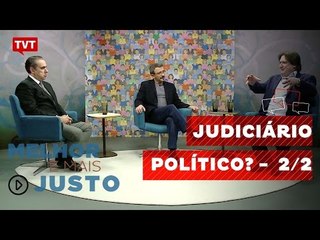 Melhor e Mais Justo - Judiciário Político?  - 2/2