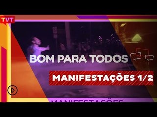 Bom Para Todos: Manifestações, um direito constitucional 1/2