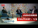 Melhor e Mais Justo - Judiciário Político? - 1/2