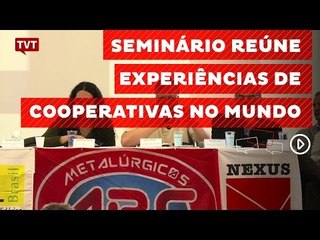Seminário reúne experiências bem-sucedidas de cooperativas no mundo