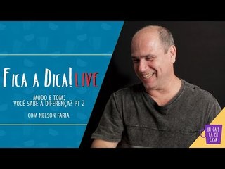 Fica a Dica LIVE V | MODO e TOM. Você sabe a diferença? Parte 2 | Nelson Faria