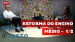 Melhor e Mais Justo: Reforma do Ensino Médio 1/2