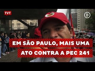 Em São Paulo, mais uma ato contra a PEC 241