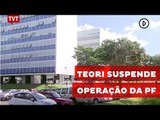 Teori suspende operação da PF que prendeu policiais legislativos