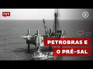 Pré-sal e a Petrobras
