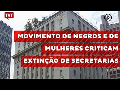Movimento de negros e de mulheres criticam extinção de secretarias