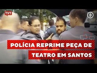 Ator preso durante peça teatral comenta ação truculenta da PM