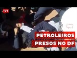 Petroleiros são presos ao tentar entrar em plenário da Câmara