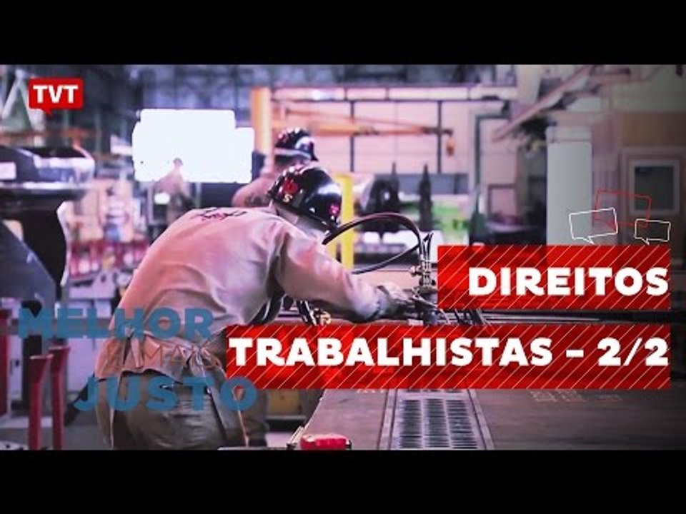 Melhor e Mais Justo: Direitos Trabalhistas - 2/2