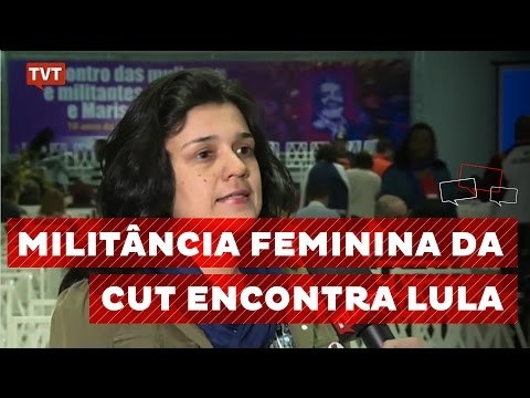 Lula debate com mulheres da CUT riscos à Lei Maria da Penha