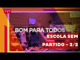 Bom Para Todos: Escola sem Partido - 1/2