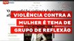 Fórum em SP cria grupo de reflexão de agressores de mulheres