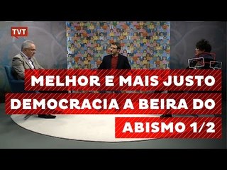 Melhor e Mais Justo: Democracia à Beira do Abismo 1/2