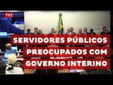 Servidores públicos preocupados com propostas do governo interino