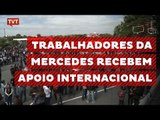 Trabalhadores na Mercedes-Benz recebem apoio internacional