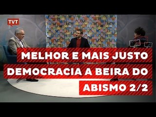 Melhor e Mais Justo: Democracia à Beira do Abismo 2/2