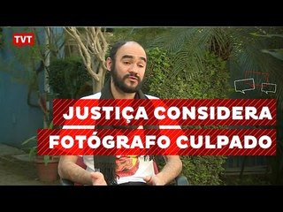 Justiça considera que fotógrafo que perdeu olho é culpado