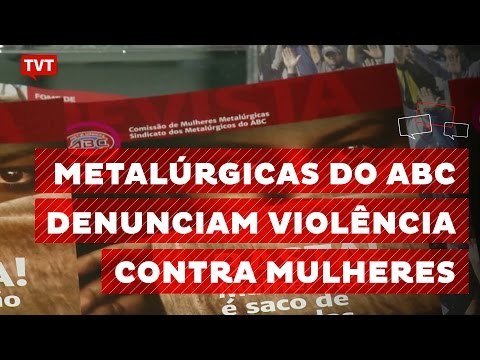 Metalúrgicas do ABC denunciam violência contra mulheres
