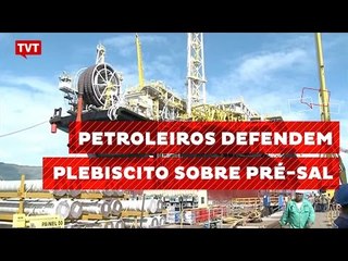 SindiPetro pede plebiscito para decidir se Pré Sal será privatizada