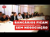 Bancários em greve recusam proposta feita nesta sexta pela FENABAN