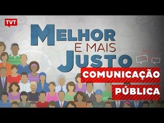 Melhor e Mais Justo: Comunicação Pública 1/2