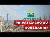 Olhar TVT: Petrobras - Privatização ou soberania? 1/2