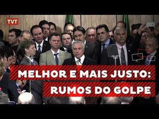 Melhor e Mais Justo: Rumos do Golpe 1/2
