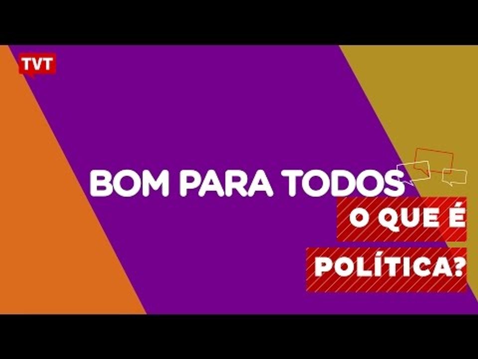 Bom Para Todos: O que é Política? - 2/2