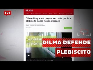 Dilma vai divulgar carta defendendo nova eleição presidencial