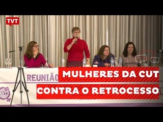 Mulheres da CUT debatem estratégias contra retrocessos do governo Temer